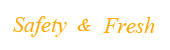 Safety&Fresh
